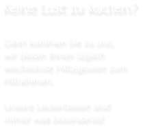 Keine Lust zu kochen?Dann kommen Sie zu uns,wir bieten Ihnen täglich wechselnde Mittagessen zumMitnehmen.Unsere Leckerbissen sindimmer was besonderes!