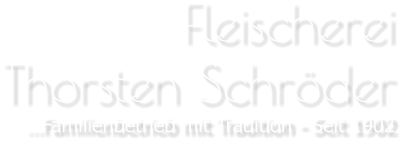 FleischereiThorsten Schröder …Familienbetrieb mit Tradition - Seit 1902