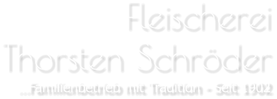 FleischereiThorsten Schröder …Familienbetrieb mit Tradition - Seit 1902